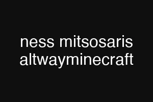 ness mitsosaris altwayminecraft