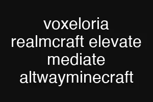 voxeloria realmcraft elevate mediate altwayminecraft